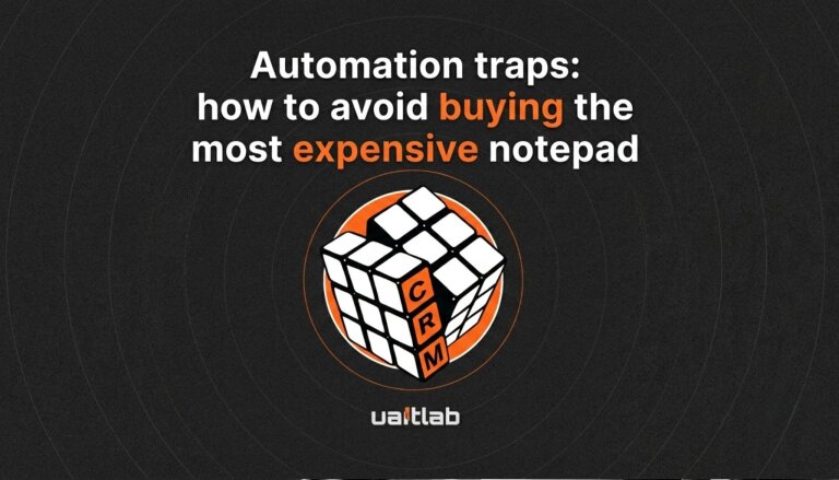 Hidden Traps of Automation, or How Not to Turn Your CRM into an Expensive Notepad
